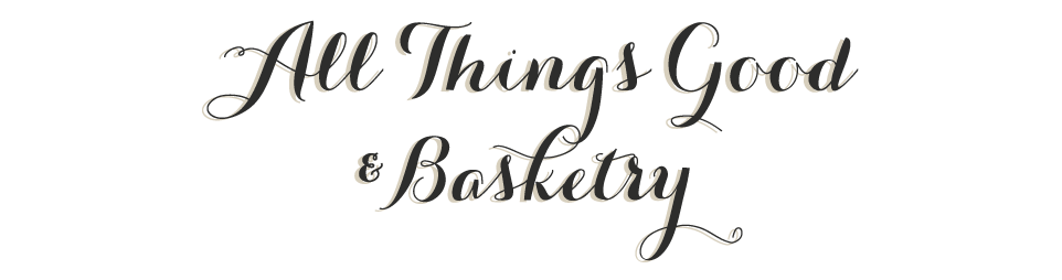 All Things Good & Basketry